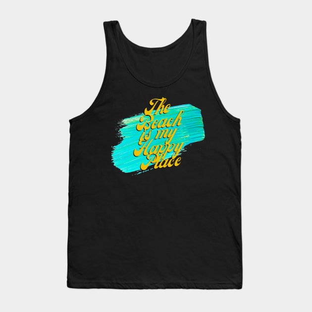 The Beach Is My Happy Place Tank Top by Pris25
